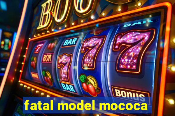 fatal model mococa